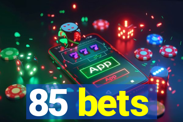 85 bets